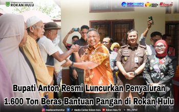 Bupati Anton Resmi Luncurkan Penyaluran Beras Bantuan Pangan di Rokan Hulu